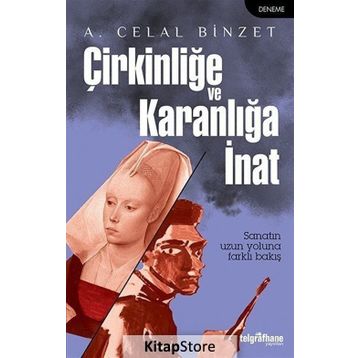 Çirkinliğe ve Karanlığa İnat - A. Celal Binzet