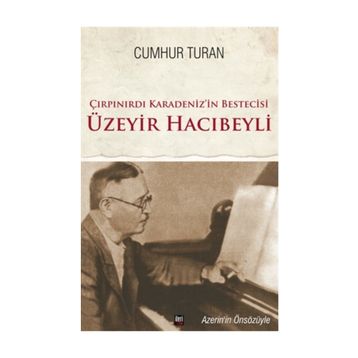 Çırpınırdı Karadeniz’in Bestecisi Üzeyir Hacıbeyli - Cumhur Turan