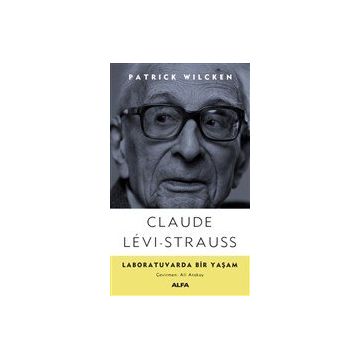 Claude Levi-Strauss - Laboratuvarda Bir Yaşam - Patrick Wilcken