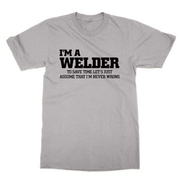 Cliquewear I'm a Welder Let's Assume I'm Never Wrong Gri Erkek T-shirt