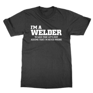 Cliquewear I'm a Welder Let's Assume I'm Never Wrong Siyah Erkek T-shirt
