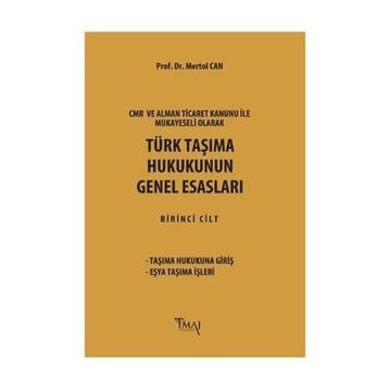 CMR ve Alman Ticaret Kanunu Hükümleri ile Mukayeseli Olarak Türk Taşıma Hukukunun Genel Esasları - Mertol Can