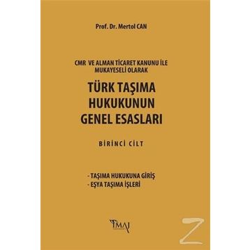 CMR ve Alman Ticaret Kanunu Hükümleri ile Mukayeseli Olarak Türk Taşıma Hukukunun Genel Esasları - Mertol Can
