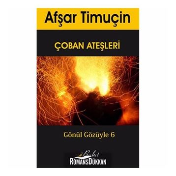 ÇOBAN ATEŞLERI GÖNÜL GÖZÜYLE 6 - AFŞAR TIMUÇIN