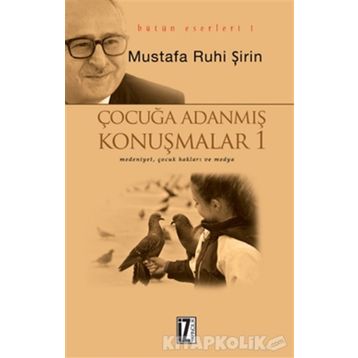 ÇOCUĞA ADANMIŞ KONUŞMALAR - MUSTAFA RUHI ŞİRİN