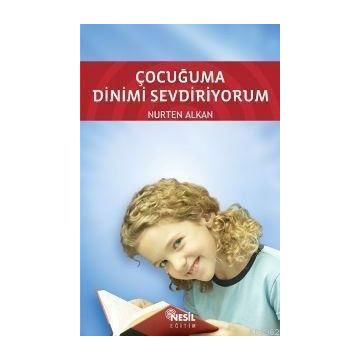 Çocuğuma Dinimi Sevdiriyorum - Nurten Alkan