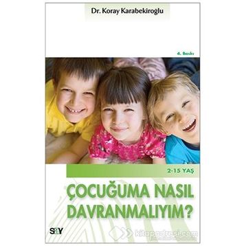 Çocuğuma Nasıl Davranmalıyım? - Koray Karabekiroğlu