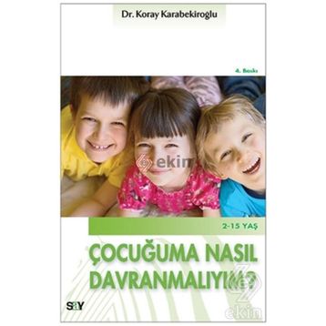 Çocuğuma Nasıl Davranmalıyım? - Koray Karabekiroğlu