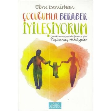 Çocuğumla Beraber İyileşiyorum - Ebru Demirhan