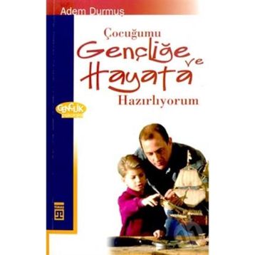 ÇOCUĞUMU GENÇLİĞE VE HAYATA HAZIRLIYORUM - ADEM DURMUŞ