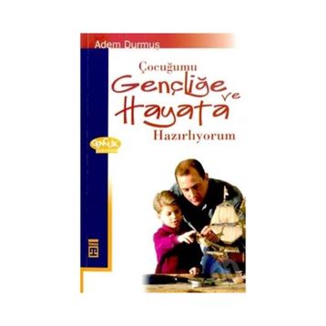 ÇOCUĞUMU GENÇLİĞE VE HAYATA HAZIRLIYORUM - ADEM DURMUŞ