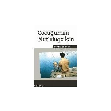 ÇOCUĞUMUN MUTLULUĞU İÇİN - AYTEN DURMUŞ