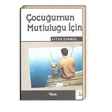 ÇOCUĞUMUN MUTLULUĞU İÇİN - AYTEN DURMUŞ