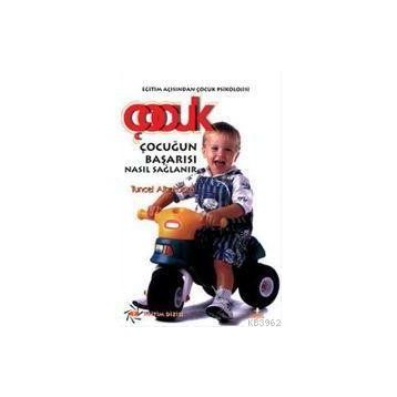 ÇOCUĞUN BAŞARISI NASIL SAĞLANIR - TUNCEL ALTINKÖPRÜ