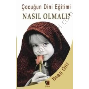 ÇOCUĞUN DINI EĞİTİMİ NASIL OLMALI? - ESAN GÜL