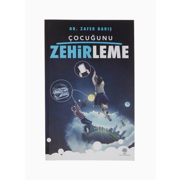 Çocuğunu Zehirleme - Zafer Barış