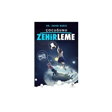Çocuğunu Zehirleme - Zafer Barış
