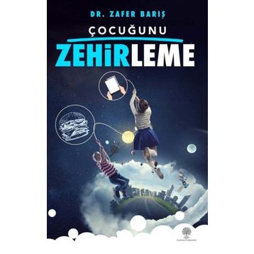 Çocuğunu Zehirleme - Zafer Barış
