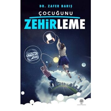 Çocuğunu Zehirleme - Zafer Barış