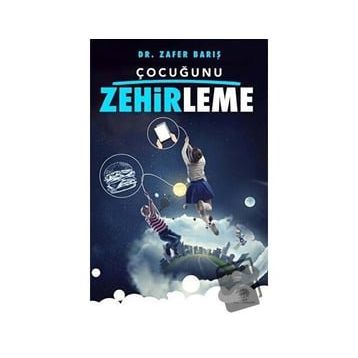 Çocuğunu Zehirleme - Zafer Barış