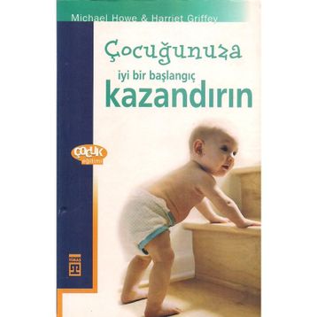 ÇOCUĞUNUZA İYİ BIR BAŞLANGIÇ KAZANDIRIN - MICHAEL HOWE HARRIET GRIFFEY