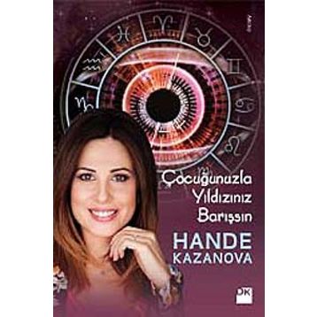 ÇOCUĞUNUZLA YILDIZINIZ BARIŞSIN - HANDE KAZANOVA