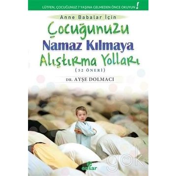Çocuğunuzu Namaz Kılmaya Alıştırma Yolları 52 Öneri - Ayşe Dolmacı