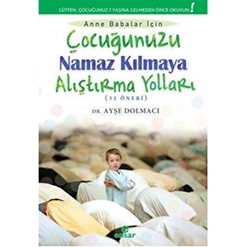 Çocuğunuzu Namaz Kılmaya Alıştırma Yolları 52 Öneri - Ayşe Dolmacı