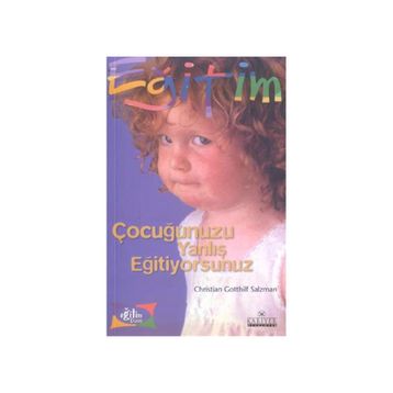 ÇOCUĞUNUZU YANLIŞ EĞİTİYORSUNUZ - CHRISTIAN GOTTHILF SALZMANN