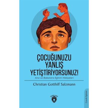 ÇOCUĞUNUZU YANLIŞ EĞİTİYORSUNUZ - CHRISTIAN GOTTHILF SALZMANN