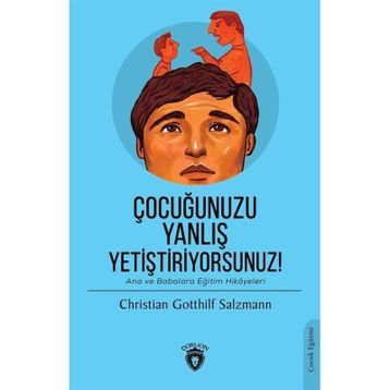 ÇOCUĞUNUZU YANLIŞ EĞİTİYORSUNUZ - CHRISTIAN GOTTHILF SALZMANN