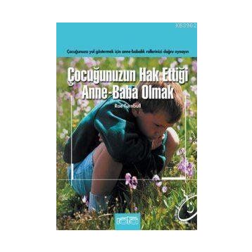 ÇOCUĞUNUZUN HAK ETTİĞİ ANNE BABA OLMAK - RAE TURNBULL
