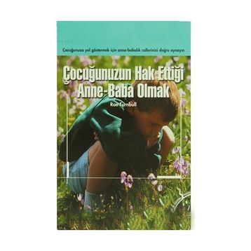 ÇOCUĞUNUZUN HAK ETTİĞİ ANNE BABA OLMAK - RAE TURNBULL