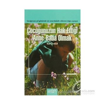 ÇOCUĞUNUZUN HAK ETTİĞİ ANNE BABA OLMAK - RAE TURNBULL