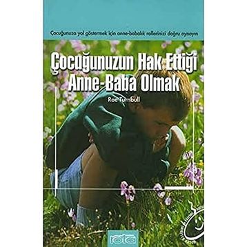 ÇOCUĞUNUZUN HAK ETTİĞİ ANNE BABA OLMAK - RAE TURNBULL