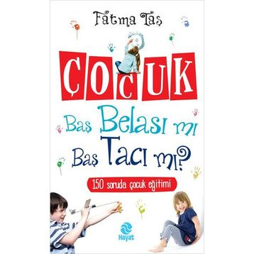 ÇOCUK BAŞ BELASI MI BAŞ TACI MI - FATMA TAŞ