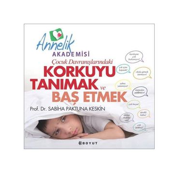 Çocuk Davranışlarındaki Korkuyu Tanımak ve Başetmek - Sabiha Paktuna Keskin