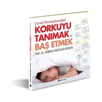 Çocuk Davranışlarındaki Korkuyu Tanımak ve Başetmek - Sabiha Paktuna Keskin