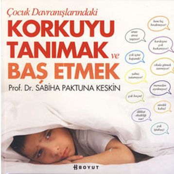 Çocuk Davranışlarındaki Korkuyu Tanımak ve Başetmek - Sabiha Paktuna Keskin