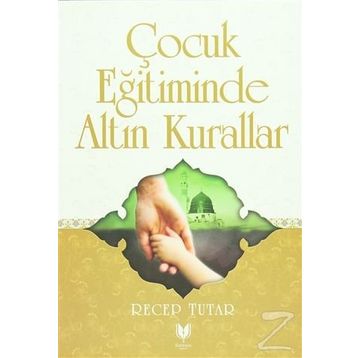 Çocuk Eğitiminde Altın Kurallar - Recep Tutar
