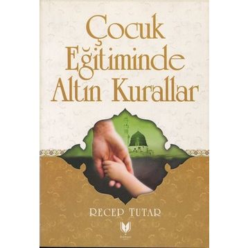 Çocuk Eğitiminde Altın Kurallar - Recep Tutar