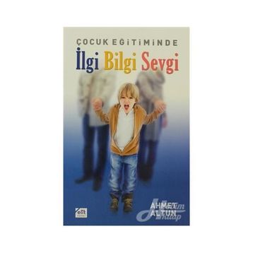 ÇOCUK EĞİTİMİNDE İLGİ BILGI SEVGI - AHMET ALTUN