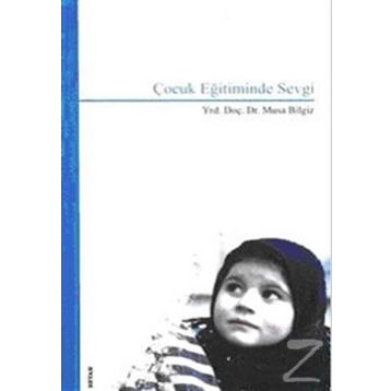 ÇOCUK EĞİTİMİNDE SEVGI - MUSA BILGIZ