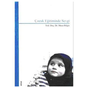 ÇOCUK EĞİTİMİNDE SEVGI - MUSA BILGIZ