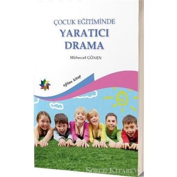 ÇOCUK EĞİTİMİNDE YARATICI DRAMA - MÜBECCEL GÖNEN