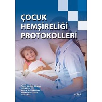 Çocuk Hemşireliği Protokolleri - Nobel Tıp Kitabevi