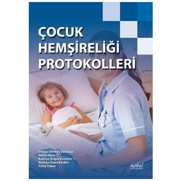 Çocuk Hemşireliği Protokolleri - Nobel Tıp Kitabevi