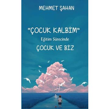 Çocuk Kalbim-Eğitim Sürecinde Çocuk ve Biz-Platanus Publishing