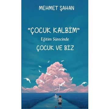 Çocuk Kalbim-Eğitim Sürecinde Çocuk ve Biz-Platanus Publishing