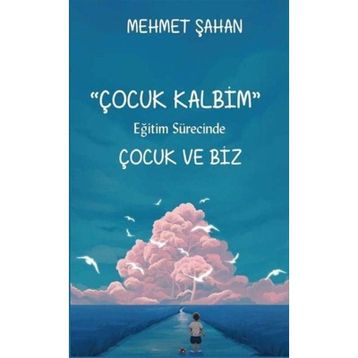 Çocuk Kalbim-Eğitim Sürecinde Çocuk ve Biz-Platanus Publishing